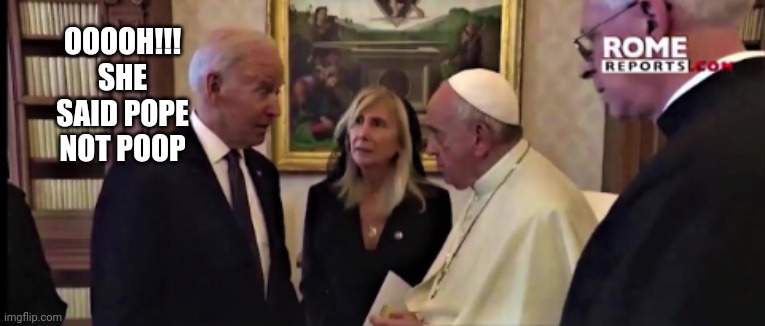 OOOOH!!! SHE SAID POPE NOT POOP | made w/ Imgflip meme maker