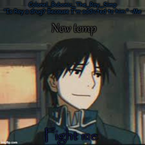 Roy Mustang temp number I forgor ?? | New temp; Fight me | image tagged in roy mustang temp number i forgor | made w/ Imgflip meme maker