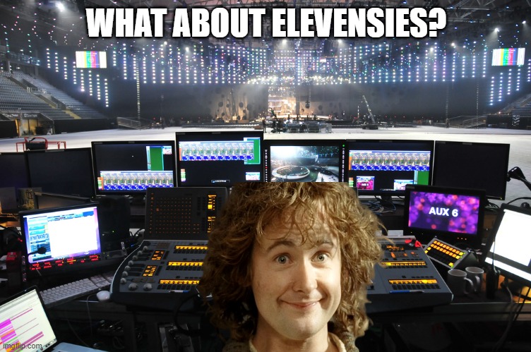 What about Elevensies? | WHAT ABOUT ELEVENSIES? | image tagged in monitors,lord of the rings lotr elevenses,lotr | made w/ Imgflip meme maker