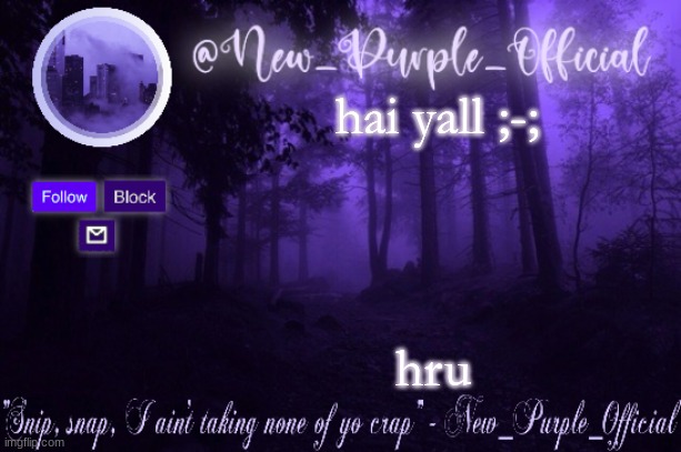 Purple's Announcement | hai yall ;-;; hru | image tagged in purple's announcement | made w/ Imgflip meme maker