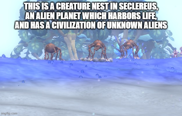 THIS IS A CREATURE NEST IN SECLEREUS, AN ALIEN PLANET WHICH HARBORS LIFE, AND HAS A CIVILIZATION OF UNKNOWN ALIENS | made w/ Imgflip meme maker