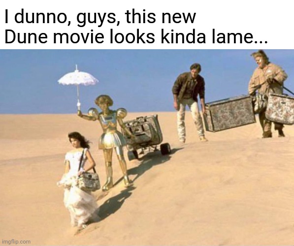 Dune Balls | I dunno, guys, this new Dune movie looks kinda lame... | image tagged in dune,spaceballs,funny,movie,parody | made w/ Imgflip meme maker