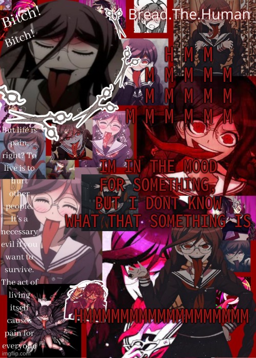 .-. | H M M M M M M M M M M M M M M M M M M; IM IN THE MOOD FOR SOMETHING, BUT I DONT KNOW WHAT THAT SOMETHING IS; HMMMMMMMMMMMMMMMMMM | image tagged in breads genocide jack temp | made w/ Imgflip meme maker