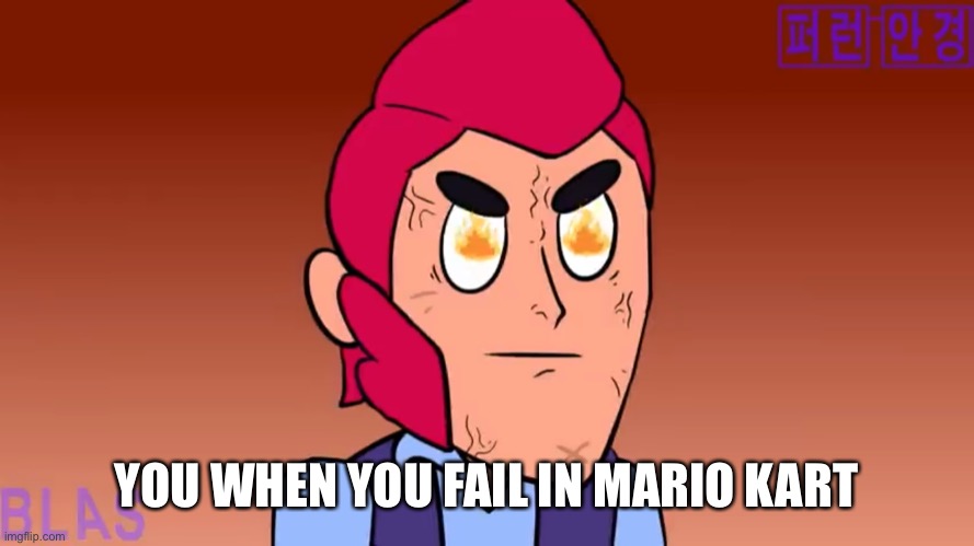 Angry colt | YOU WHEN YOU FAIL IN MARIO KART | image tagged in angry colt | made w/ Imgflip meme maker