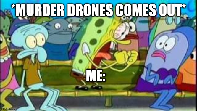 The if Mario was in squid game is from a comment that I put on a video btw! | *MURDER DRONES COMES OUT*; ME: | image tagged in spongebob yeah,smg4,murder drones | made w/ Imgflip meme maker
