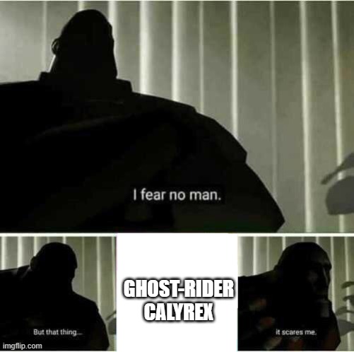 i fear calyrex | GHOST-RIDER CALYREX | image tagged in i fear no man,pokemon,calyrex | made w/ Imgflip meme maker