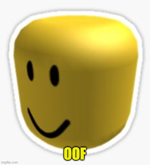 Oof! | OOF | image tagged in oof | made w/ Imgflip meme maker