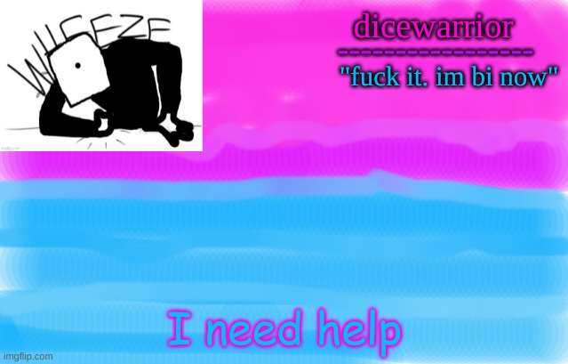 Announcement 12 | I need help | image tagged in announcement 12 | made w/ Imgflip meme maker