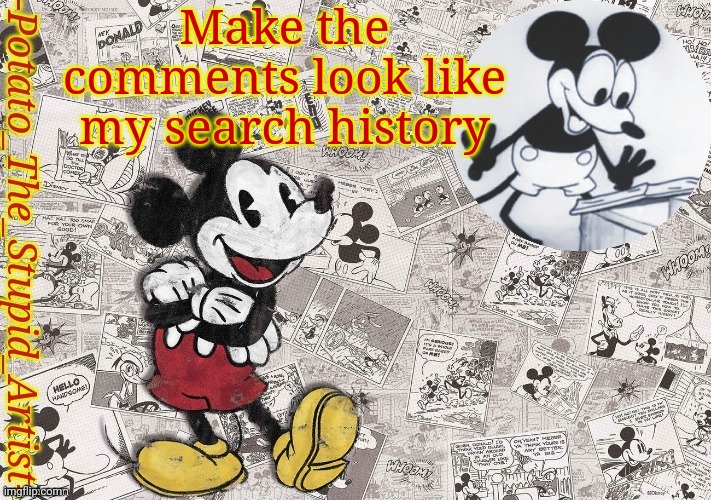 E | Make the comments look like my search history | image tagged in original mickey mouse template thanks -nezuko_official- | made w/ Imgflip meme maker