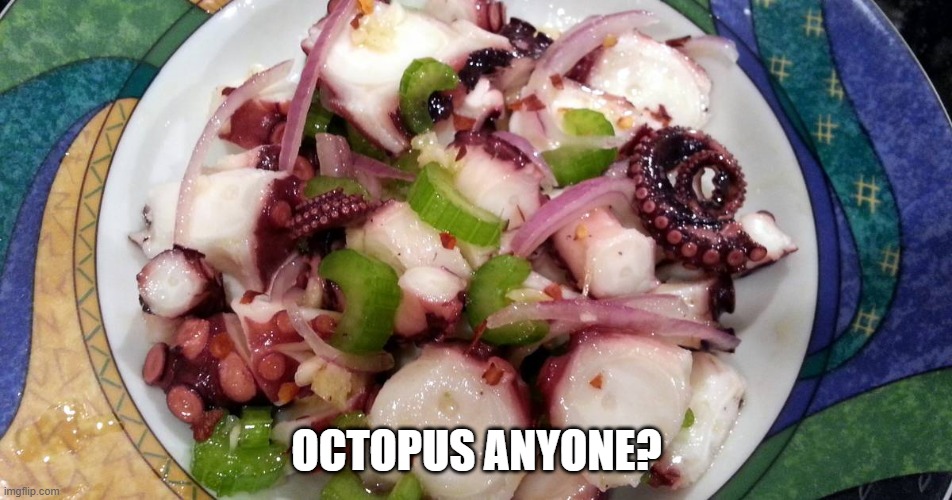 Pulpito | OCTOPUS ANYONE? | image tagged in food | made w/ Imgflip meme maker