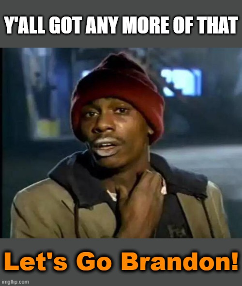If it wasn't for double standards, liberals would have no standards at all. | Y'ALL GOT ANY MORE OF THAT; Let's Go Brandon! | image tagged in y'all got any more of that,lets go brandon,sleepy joe,creepy joe biden,corruption,msm lies | made w/ Imgflip meme maker