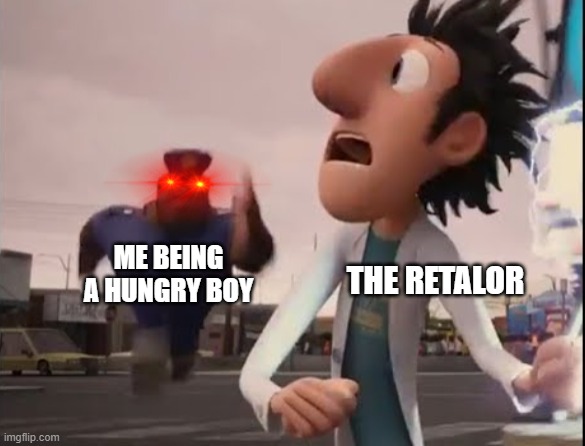 THE RETALOR ME BEING A HUNGRY BOY | made w/ Imgflip meme maker