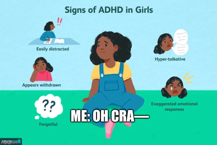 I have all of these lol | ME: OH CRA— | image tagged in memes,adhd | made w/ Imgflip meme maker