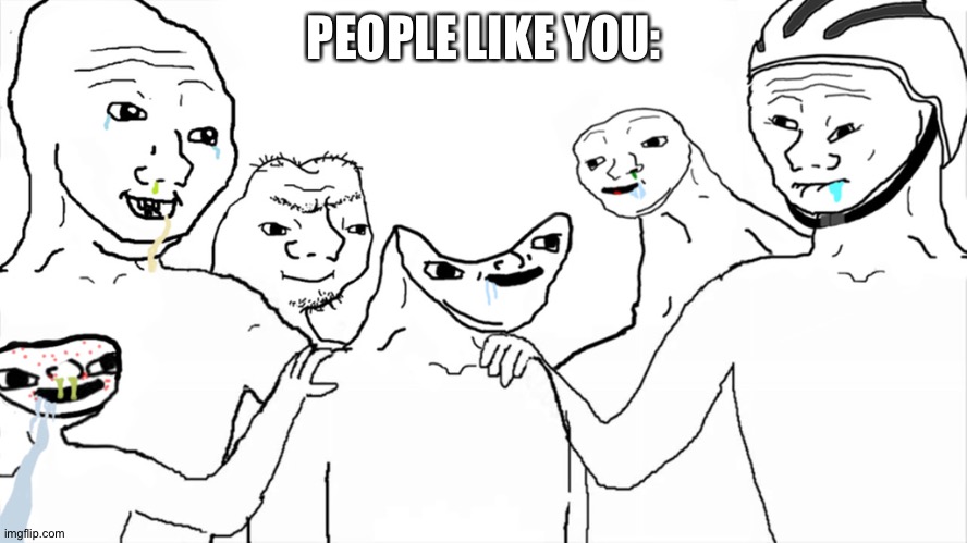 Brainlet | PEOPLE LIKE YOU: | image tagged in brainlet | made w/ Imgflip meme maker