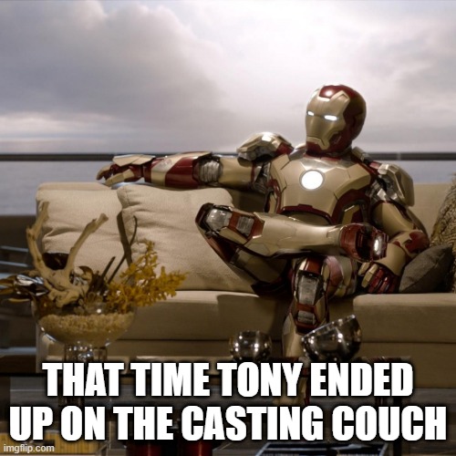 Tony Porn | THAT TIME TONY ENDED UP ON THE CASTING COUCH | image tagged in ironman | made w/ Imgflip meme maker
