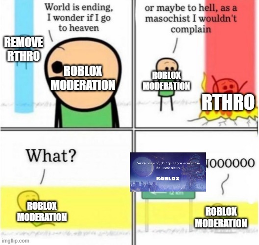 Roblox Moderation In a Nutshell | REMOVE RTHRO; ROBLOX MODERATION; ROBLOX MODERATION; RTHRO; ROBLOX MODERATION; ROBLOX MODERATION | image tagged in roblox,banned from roblox,maintenance,memes | made w/ Imgflip meme maker