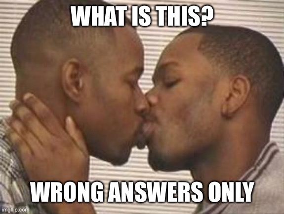 Righteous (CANCELLED) | WHAT IS THIS? WRONG ANSWERS ONLY | image tagged in 2 gay black mens kissing | made w/ Imgflip meme maker