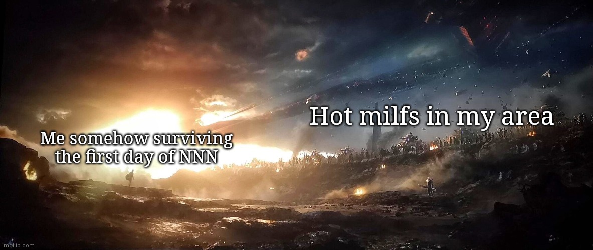 Captain America vs Thanos Army | Hot milfs in my area; Me somehow surviving the first day of NNN | image tagged in captain america vs thanos army | made w/ Imgflip meme maker