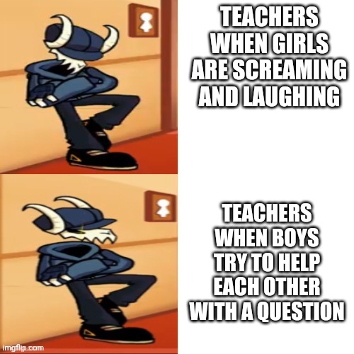 Tabi | TEACHERS WHEN GIRLS ARE SCREAMING AND LAUGHING; TEACHERS WHEN BOYS TRY TO HELP EACH OTHER WITH A QUESTION | image tagged in tabi | made w/ Imgflip meme maker