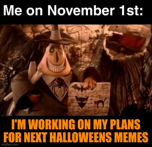 ALREADY GOT A FOLDER FULL OF IDEAS | I'M WORKING ON MY PLANS FOR NEXT HALLOWEENS MEMES | image tagged in memes,november,nightmare before christmas,halloween | made w/ Imgflip meme maker
