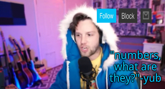 Free temp | "numbers, what are they?"-yub | made w/ Imgflip meme maker