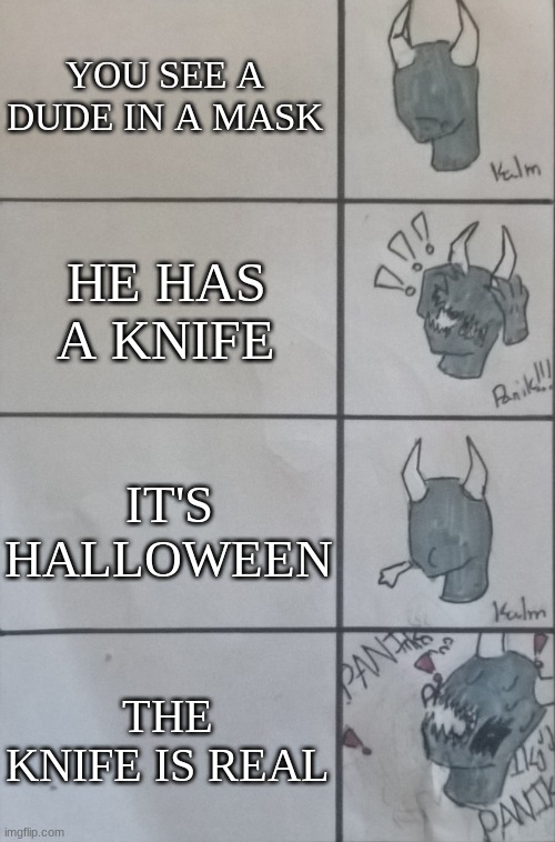 Kalm,Panik Spike | YOU SEE A DUDE IN A MASK; HE HAS A KNIFE; IT'S HALLOWEEN; THE KNIFE IS REAL | image tagged in kalm panik spike | made w/ Imgflip meme maker