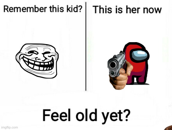 fell old yet | image tagged in feel old yet | made w/ Imgflip meme maker