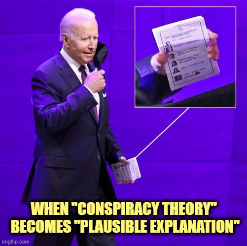 Now you know why TDS Leftists only want to talk about orangemanbad. | WHEN "CONSPIRACY THEORY"
 BECOMES "PLAUSIBLE EXPLANATION" | image tagged in biden,letsgobrandon | made w/ Imgflip meme maker