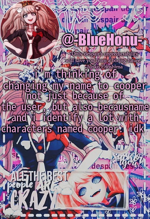 honu's despair temp | i'm thinking of changing my name to cooper; not just because of the user, but also becausname and i identify a lot with characters named cooper. idk | image tagged in honu's despair temp | made w/ Imgflip meme maker