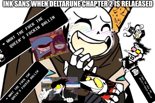 Ink in the memes | INK SANS WHEN DELTARUNE CHAPTER 2 IS RELAEASED | image tagged in laughing ink sans | made w/ Imgflip meme maker