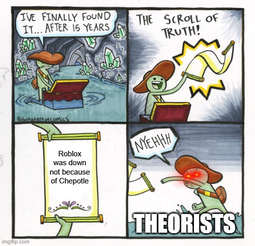Roblox | Roblox was down not because of Chepotle; THEORISTS | image tagged in memes,the scroll of truth | made w/ Imgflip meme maker