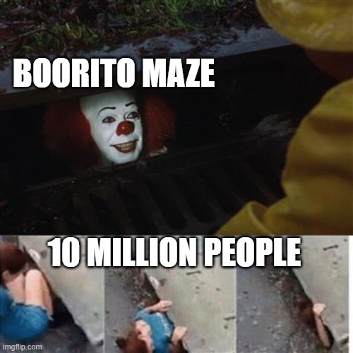 roblox server | BOORITO MAZE; 10 MILLION PEOPLE | image tagged in pennywise in sewer | made w/ Imgflip meme maker