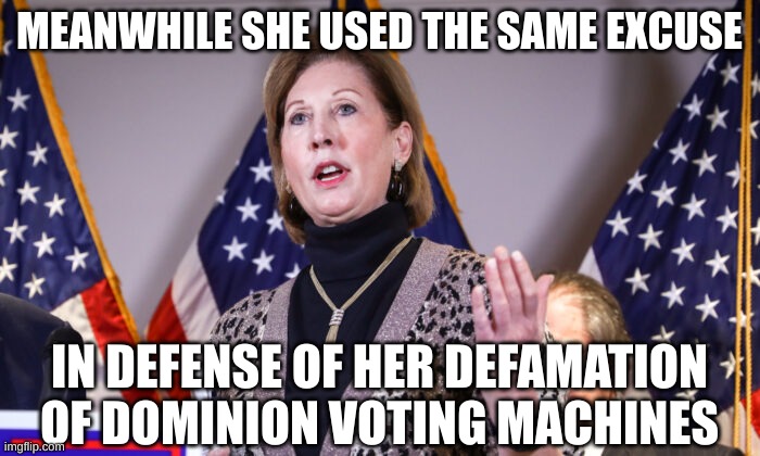 Sidney Powell Crazytown | MEANWHILE SHE USED THE SAME EXCUSE IN DEFENSE OF HER DEFAMATION OF DOMINION VOTING MACHINES | image tagged in sidney powell crazytown | made w/ Imgflip meme maker