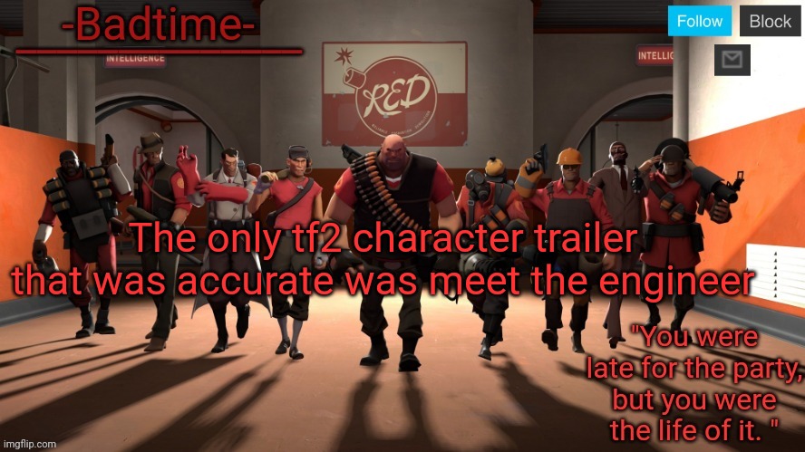 Badtime's tf2 temp | The only tf2 character trailer that was accurate was meet the engineer | image tagged in badtime's tf2 temp | made w/ Imgflip meme maker
