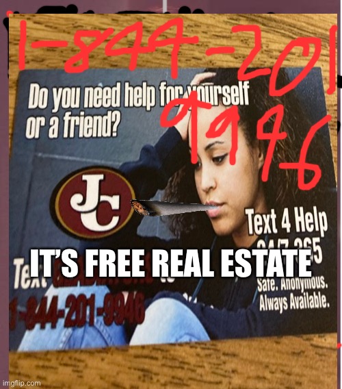 It’s free but at a cost u have to talk to someone |  IT’S FREE REAL ESTATE | image tagged in funny,irl,nojokes,suicideprevention,respect | made w/ Imgflip meme maker