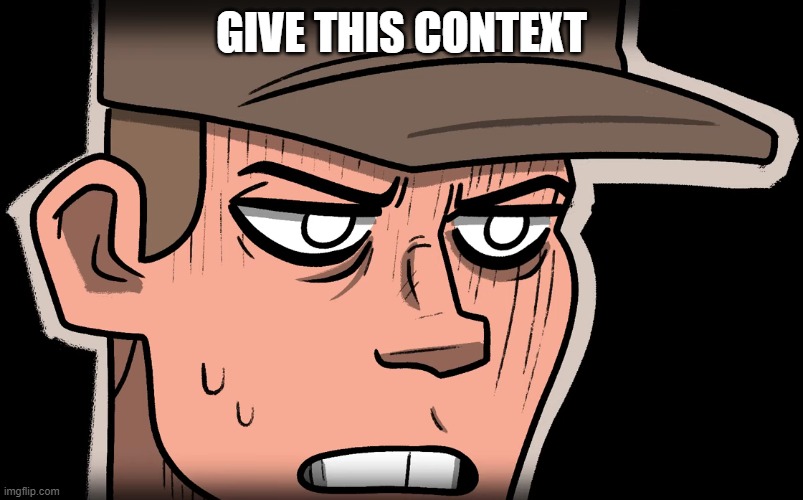 Embarrassed Scout | GIVE THIS CONTEXT | image tagged in embarrassed scout | made w/ Imgflip meme maker
