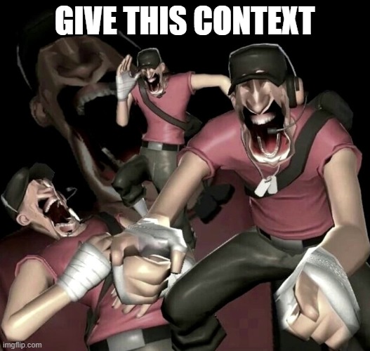 Scout Laughing | GIVE THIS CONTEXT | image tagged in scout laughing | made w/ Imgflip meme maker