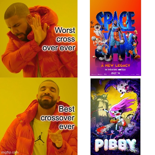 How did the cross over look like | Worst cross over ever; Best crossover ever | image tagged in memes,drake hotline bling,space jam,pibby | made w/ Imgflip meme maker