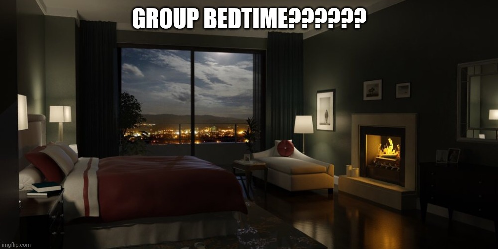 Gn btw | GROUP BEDTIME?????? | image tagged in night bedroom | made w/ Imgflip meme maker