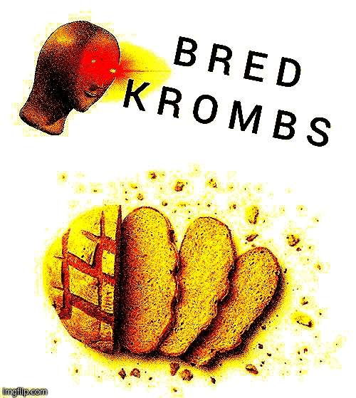 Bred Krombs | image tagged in bred krombs | made w/ Imgflip meme maker