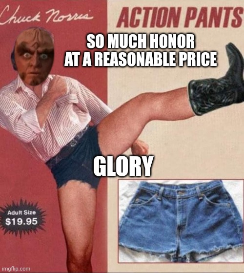 SO MUCH HONOR AT A REASONABLE PRICE; GLORY | image tagged in gowron | made w/ Imgflip meme maker