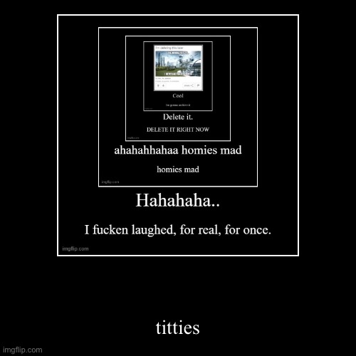 Titties. | image tagged in titties | made w/ Imgflip demotivational maker