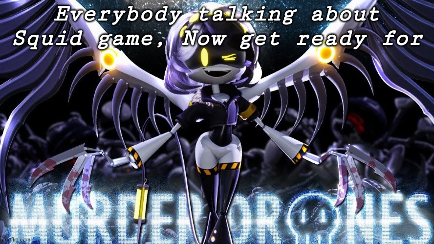 Murder Dr?nes | Everybody talking about Squid game, Now get ready for | image tagged in smg4 | made w/ Imgflip meme maker