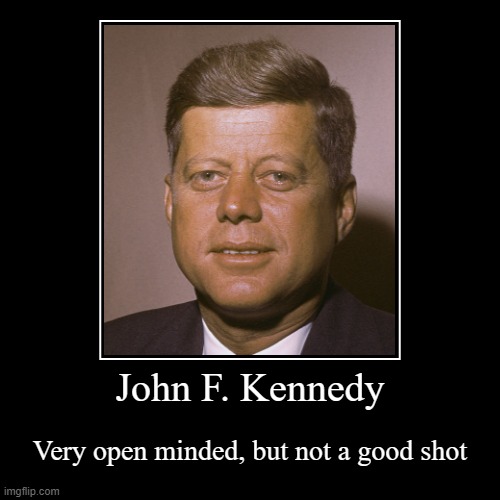 Roasting every President from 1960 except the ones that will trigger everyone part 1 | image tagged in funny,demotivationals | made w/ Imgflip demotivational maker
