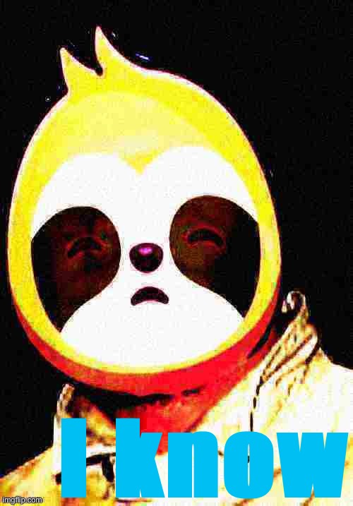sloth Joshua Sasse Chad I know deep-fried | I know | image tagged in sloth joshua sasse chad i know deep-fried | made w/ Imgflip meme maker