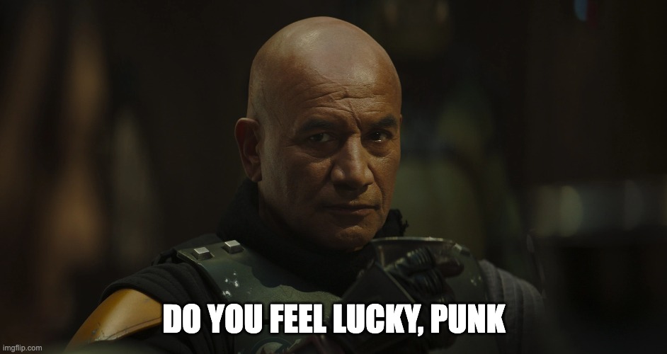 Do You Feel Lucky, Punk | DO YOU FEEL LUCKY, PUNK | image tagged in funny memes | made w/ Imgflip meme maker