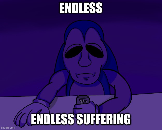 [insert sad noises] | ENDLESS; ENDLESS SUFFERING | image tagged in sad,friday night funkin,sonic | made w/ Imgflip meme maker