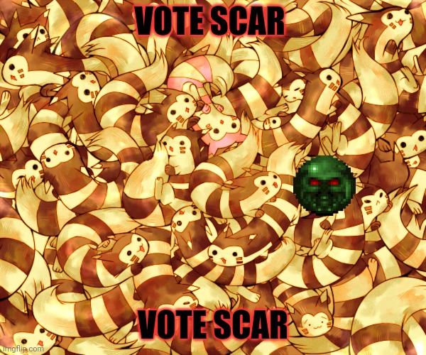 Fur. Furret furret fur! | VOTE SCAR VOTE SCAR | image tagged in vote,scar,furret,pokemon,fur fur fur | made w/ Imgflip meme maker
