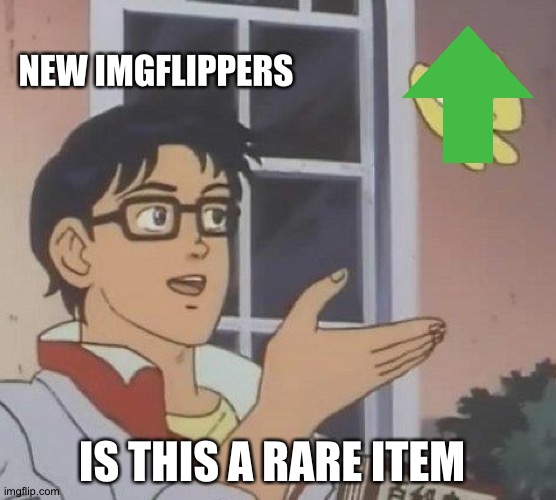 I definitely not a new member | NEW IMGFLIPPERS; IS THIS A RARE ITEM | image tagged in memes,is this a pigeon | made w/ Imgflip meme maker
