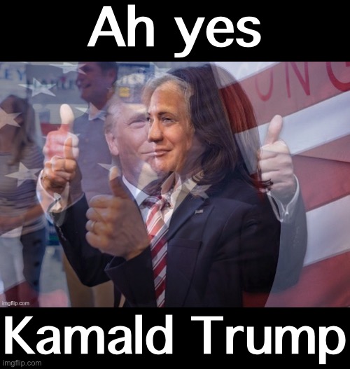 c u r s e d | Ah yes; Kamald Trump | image tagged in kamald trump | made w/ Imgflip meme maker